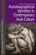 Autobiographical identities in contemporary Arab culture /