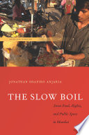 The slow boil : street food, rights and public space in Mumbai /