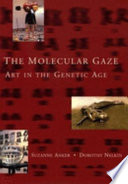 The molecular gaze : art in the genetic age /