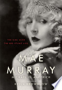 Mae Murray : the girl with the bee-stung lips /