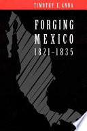 Forging Mexico, 1821-1835 /