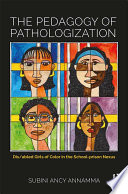The pedagogy of pathologization : dis/abled girls of color in the school-prison nexus /