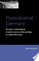 Postindustrial Germany : services, technological transformation and knowledge in unified Germany /