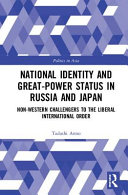 National identity and great-power status in Russia and Japan : non-western challengers to the liberal international order /