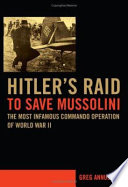 Hitler's raid to save Mussolini : the most infamous commando operation of World War II /