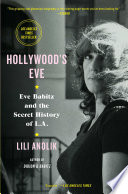 Hollywood's Eve : Eve Babitz and the secret history of L.A. /