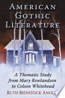 American gothic literature : a thematic study from Mary Rowlandson to Colson Whitehead /