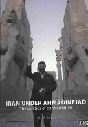 Iran under Ahmadinejad : the politics of confrontation /