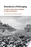 Boundaries of belonging : localities, citizenship and rights in India and Pakistan /