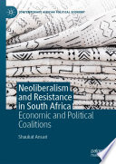 Neoliberalism and Resistance in South Africa : Economic and Political Coalitions /