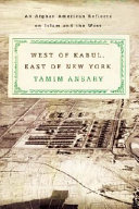 West of Kabul, East of New York : an Afghan American story /