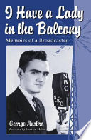 I have a lady in the balcony : memoirs of a broadcaster in radio and television /