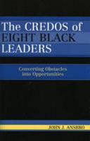 The credos of eight black leaders : converting obstacles into opportunities /