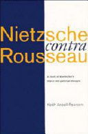 Nietzsche contra Rousseau : a study of Nietzsche's moral and political thought /
