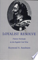 Loyalist resolve : patient fortitude in the English Civil War /