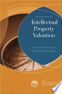 Intellectual property valuation : a primer for identifying and determining value /