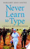 Never learn to type : a woman at the United Nations /