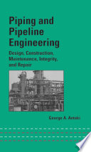 Piping and pipeline engineering : design, construction, maintenance, integrity, and repair /