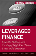 Leveraged finance : concepts, methods, and trading of high-yield bonds, loans, and derivatives /