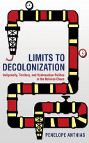 Limits to decolonization : indigeneity, territory, and hydrocarbon politics in the Bolivian Chaco /