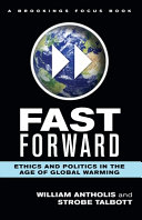 Fast forward : ethics and politics in the age of global warming /