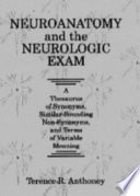Neuroanatomy and the neurologic exam : a thesaurus of synonyms, similar-sounding non-synonyms, and terms of variable meaning /