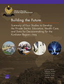 Building the future : summary of four studies to develop the private sector, education, health care, and data for decisionmaking for the Kurdistan Region-Iraq /