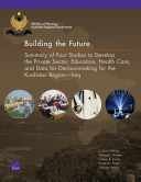 Building the future : summary of four studies to develop the private sector, education, health care, and data for decisionmaking for the Kurdistan Region - Iraq /