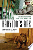 Babylon's ark : the incredible wartime rescue of the Baghdad Zoo /