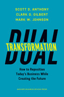 Dual transformation : how to reposition today's business while creating the future /