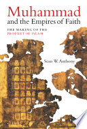 Muhammad and the empires of faith : the making of the prophet of Islam /