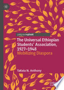 The Universal Ethiopian Students' Association, 1927-1948 : Mobilizing Diaspora /