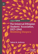 The Universal Ethiopian Students' Association, 1927-1948 : mobilizing diaspora /