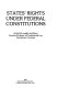 States' rights under federal constitutions /