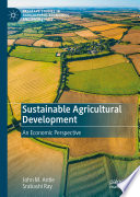 Sustainable Agricultural Development : An Economic Perspective /