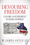 Devouring freedom : can big government ever be stopped /