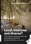 Local, intensive and diverse? : early farmers and plant economy in the north-east of the Iberian Peninsula (5500-2300 cal BC) /