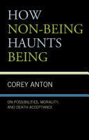 How non-being haunts being : on possibilities, morality, and death acceptance /