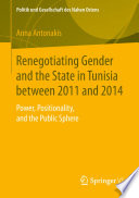 Renegotiating Gender and the State in Tunisia between 2011 and 2014 : Power, Positionality, and the Public Sphere   /