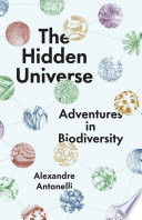 The hidden universe : adventures in biodiversity /