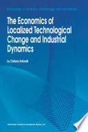 The Economics of Localized Technological Change and Industrial Dynamics /