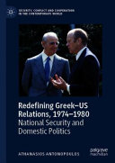 Redefining Greek-US Relations, 1974-1980 : national security and domestic politics /