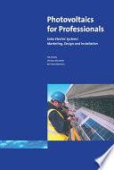 Photovoltaics for professionals : solar electric systems marketing, design and installation /