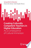 Creating Culturally Competent Teachers in Higher Education : As a Consequence of Cultural Immersion /