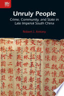 Unruly people : crime, community, and state in late imperial South China /