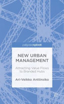 New urban management : attracting value flows to branded hubs /