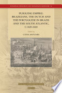 Pursuing empire : Brazilians, the Dutch and the Portuguese in Brazil and the South Atlantic, c.1620-1660 /
