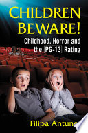 Children beware! : childhood, horror and the PG-13 rating /