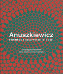 Anuszkiewicz : paintings & sculptures, 1945-2001 : catalogue raisonné /