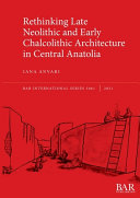 Rethinking Late Neolithic and Early Chalcolithic architecture in central Anatolia /